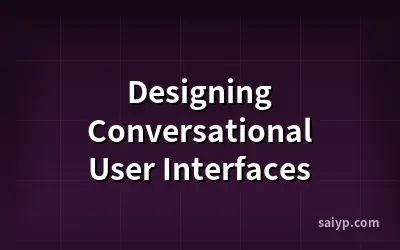 Designing Conversational User Interfaces