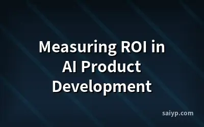 Measuring ROI in AI Product Development