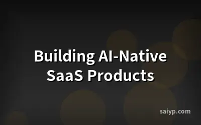 Building AI-Native SaaS Products