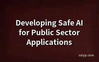 Developing Safe AI for Public Sector Applications