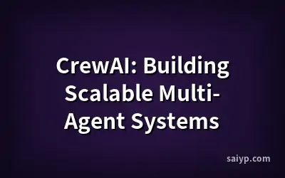 CrewAI: Building Scalable Multi-Agent Systems