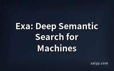 Exa: Deep Semantic Search for Machines