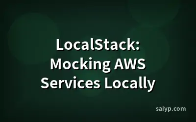 LocalStack: Mocking AWS Services Locally