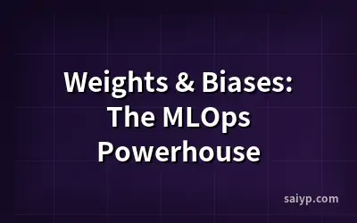 Weights & Biases: The MLOps Powerhouse