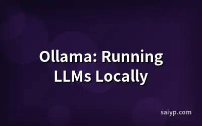 Ollama: Running LLMs Locally