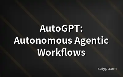 AutoGPT: Autonomous Agentic Workflows