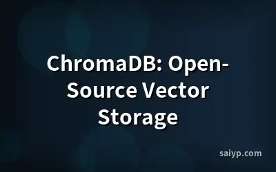 ChromaDB: Open-Source Vector Storage