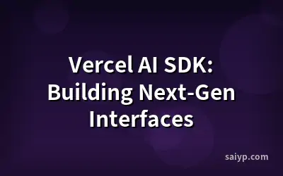 Vercel AI SDK: Building Next-Gen Interfaces