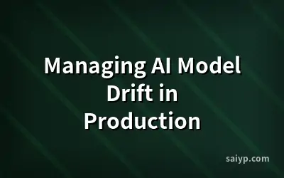 Managing AI Model Drift in Production