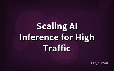 Scaling AI Inference for High Traffic