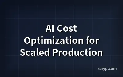AI Cost Optimization for Scaled Production