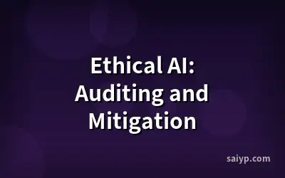 Ethical AI: Auditing and Mitigation