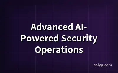 Advanced AI-Powered Security Operations