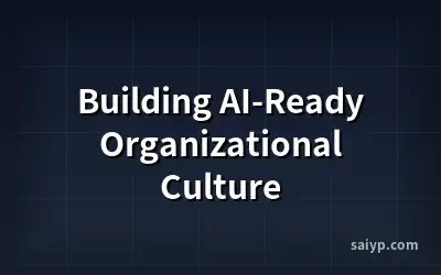 Building AI-Ready Organizational Culture