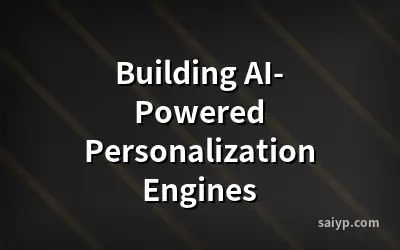 Building AI-Powered Personalization Engines