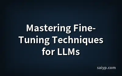 Mastering Fine-Tuning Techniques for LLMs
