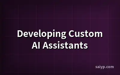 Developing Custom AI Assistants