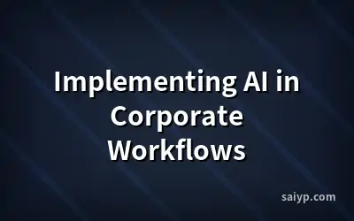 Implementing AI in Corporate Workflows