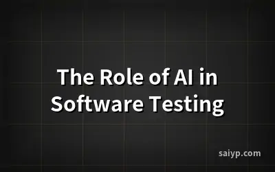 The Role of AI in Software Testing